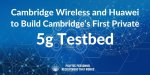 Cambridge-Wireless-and-Huawei-to-Build.jpg