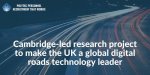 Cambridge-led-research-project-to-make-the-UK-a-global-digital-roads-technology-leader.jpeg
